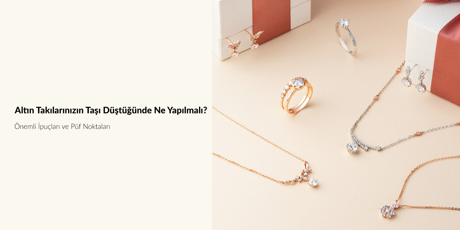 Takıların Taşı Düştüğünde Yapılacaklar